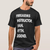 Firearms Instructor Man Myth Legend T-shirt (Voorkant)