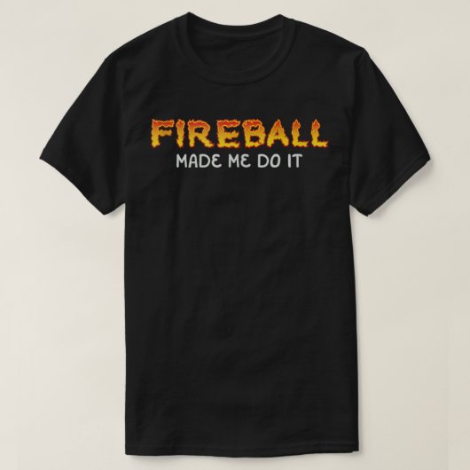 Fireball liet me het doen brandend Fireball Whiske T-shirt (Design voorkant)