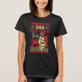 Firefighter Dad Just Like A Normal Dad Except Much T-shirt (Voorkant)