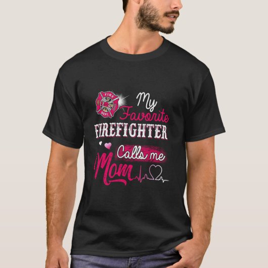 Firefighter My Favorite Firefighter Calls Me Mom T-shirt (Voorkant)
