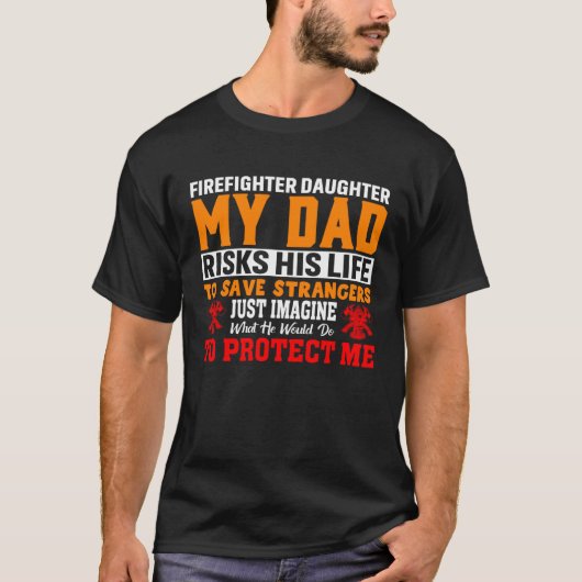 Firefighter s Daughter My Dad Risks His Life For S T-shirt (Voorkant)