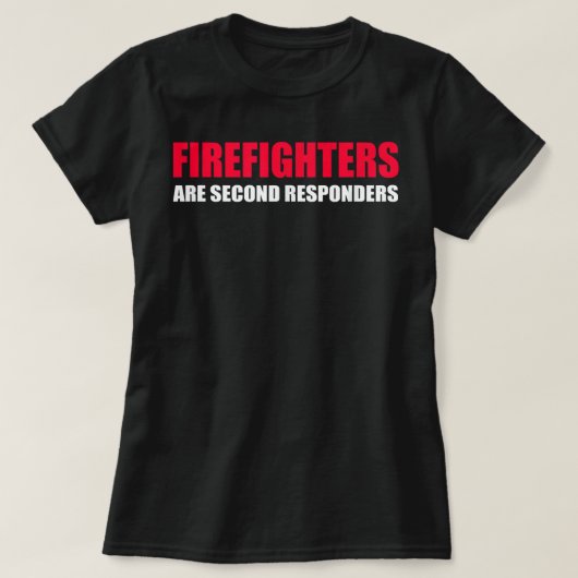 Firefighters Are Second Responders Funny Police Fi T-shirt (Design voorkant)