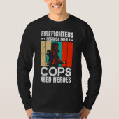 Firefighters Because Even Cops Need Heroes For Men T-shirt (Voorkant)