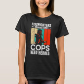 Firefighters Because Even Cops Need Heroes For Men T-shirt (Voorkant)