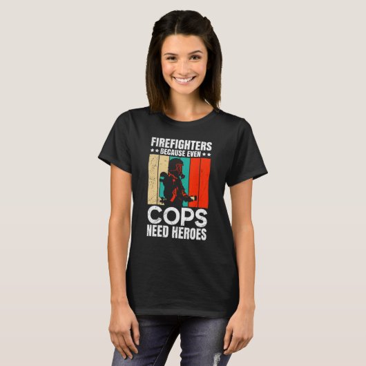 Firefighters Because Even Cops Need Heroes For Men T-shirt (Voorkant volledig)
