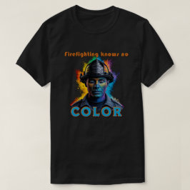 "Firefighting Knows No Color" T-shirt