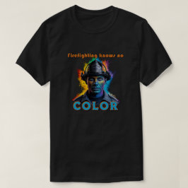 "Firefighting knows no color" T-shirt