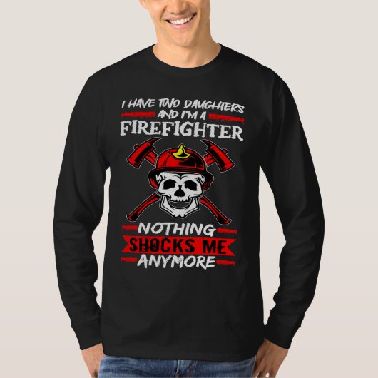Fireman I Have Two Daughters And I'm A Firefighter T-shirt (Voorkant)
