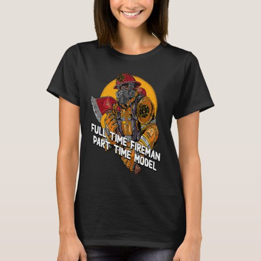 Fireman Part Time Model  Firefighter Humor Fire Ch T-shirt (Voorkant)