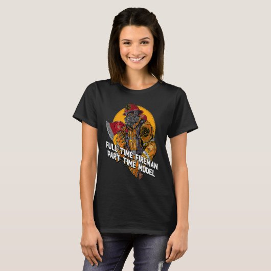 Fireman Part Time Model  Firefighter Humor Fire Ch T-shirt (Voorkant volledig)