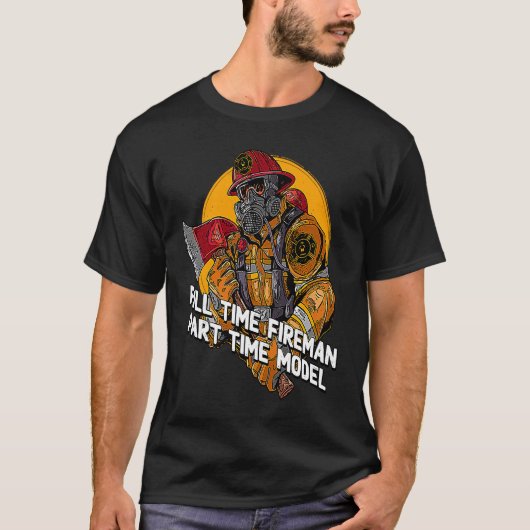 Fireman Part Time Model  Firefighter Humor Fire Ch T-shirt (Voorkant)