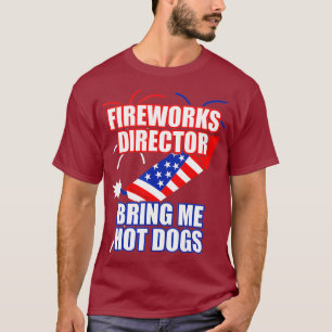 Fireworks Director Bring Me Hot Dogs 4 juli T-shirt