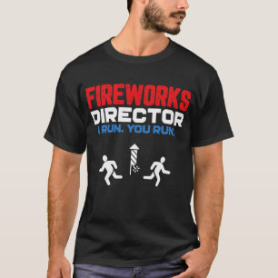 Fireworks Director I run You run Patriotic Funny 4 T-shirt