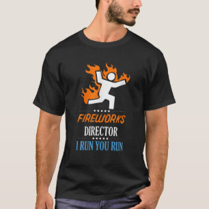 Fireworks Director I Run You Run T-shirt