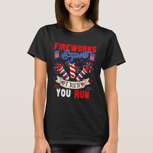 Fireworks Expert I Run You Run 4th Of July Firewor T-shirt (Voorkant)