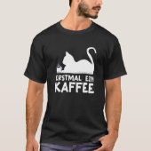 First a coffee Cat Hobby Work German Quote   T-shirt (Voorkant)