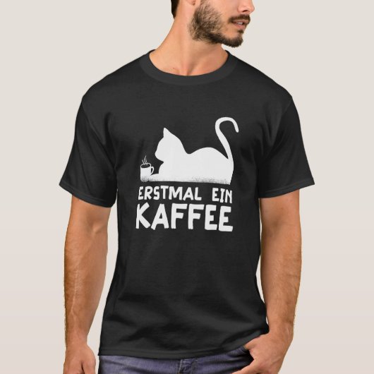 First a coffee Cat Hobby Work German Quote   T-shirt (Voorkant)