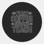 First Coffee Second Teach Funny Teacher Shirt Back Ronde Sticker (Voorkant)
