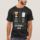 First Coffee Then Data I'am Earning a Break Teache T-shirt (Voorkant)