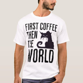 First Coffee then the World T-shirt