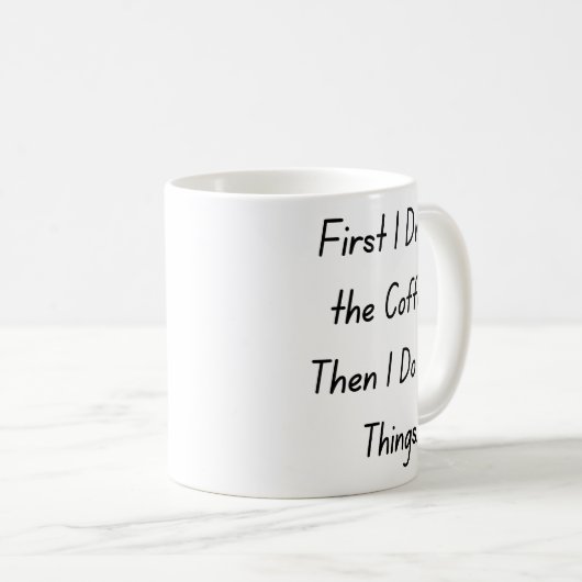 “First Coffee Then Things – Funny Coffee Quote” Koffiemok (Voorkant rechts)