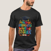 First Day Goodbye Kindergarten Hello 1st Grade Gra T-shirt (Voorkant)