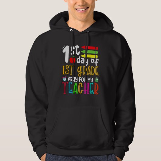 First Day Of First Grade Pray For My Teacher Back  Hoodie (Voorkant)