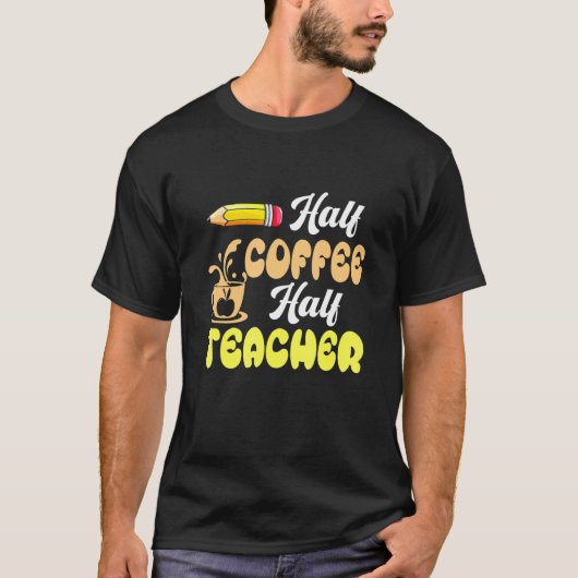 First Day Of School Half Coffee Half Teacher Back T-shirt (Voorkant)