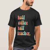 First Day Of School Half Coffee Half Teachers Wome T-shirt (Voorkant)
