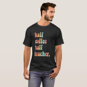 First Day Of School Half Coffee Half Teachers Wome T-shirt (Voorkant volledig)