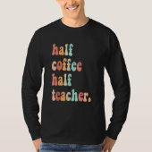 First Day Of School Half Coffee Half Teachers Wome T-shirt (Voorkant)