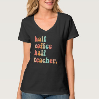 First Day Of School Half Coffee Half Teachers Wome T-shirt