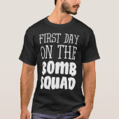 First Day On The Bomb Squad T-shirt (Voorkant)