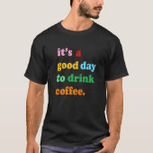First Drink Coffee Then Do Stuff Good Coffee Mood T-shirt (Voorkant)