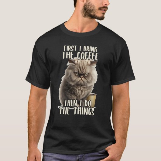 First I Do The Coffee Coffee & Sarcastic Cat Grump T-shirt (Voorkant)