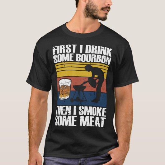 First I Drink Bourbon Than I Smoke Meat Whiskey Sm T-shirt (Voorkant)