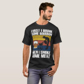 First I Drink Bourbon Than I Smoke Meat Whiskey Sm T-shirt (Voorkant volledig)