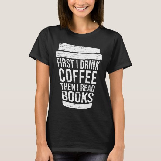 First I drink Coffee then I read books reading T-shirt (Voorkant)
