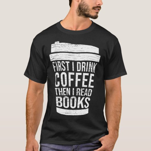First I drink Coffee then I read books reading T-shirt (Voorkant)