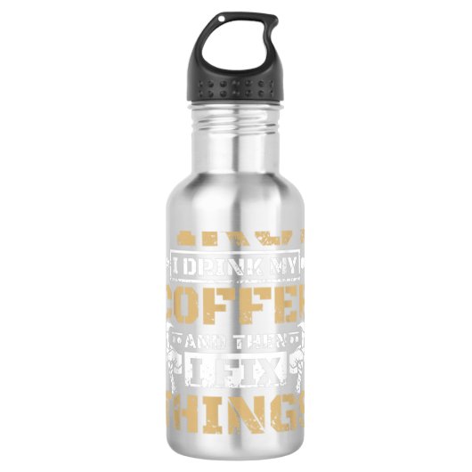 First i drink my coffee then i fix things waterfles (Voorkant)