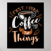 First I Drink The Coffee Then I Do The Things Bari Poster (Voorkant)