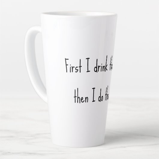 First I drink the coffee, then I do the things. Latte Mok (Linkerhoek)