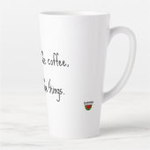 First I drink the coffee, then I do the things. Latte Mok (Rechts)