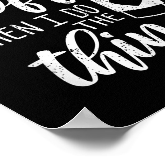 First I Drink The Coffee Then I Do The Things  Poster (Hoek)