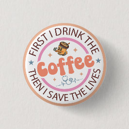 First I Drink the Coffee Then I Do the Things  Ronde Button 3,2 Cm