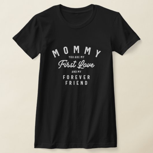 First Love, Forever Friend - Moederdag T-shirt (Laagn)