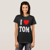 First Name Tom I Love Tom  T-shirt (Voorkant volledig)