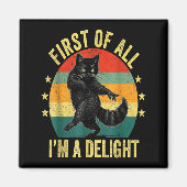 First Of All I’m A Delight Roaring Cat Funny Sarca Magneet (Voorkant)