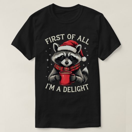 First Of All I'm A Delight Funny Racoon Christmas T-shirt (Design voorkant)