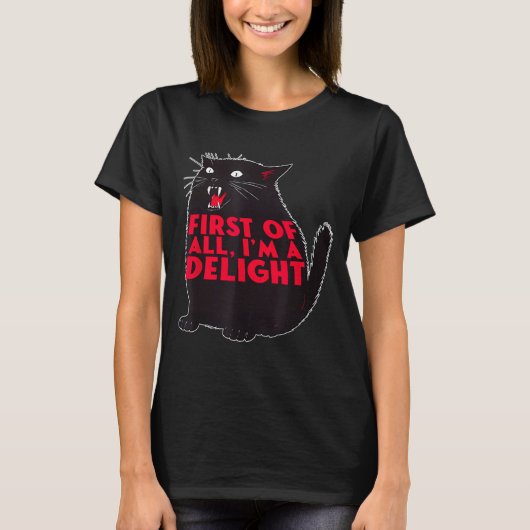 First Of All I'm A Delight Funny Roaring Black Cat T-shirt (Voorkant)